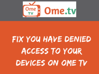 Fix You Have Denied Access to Your Devices On Ome TV