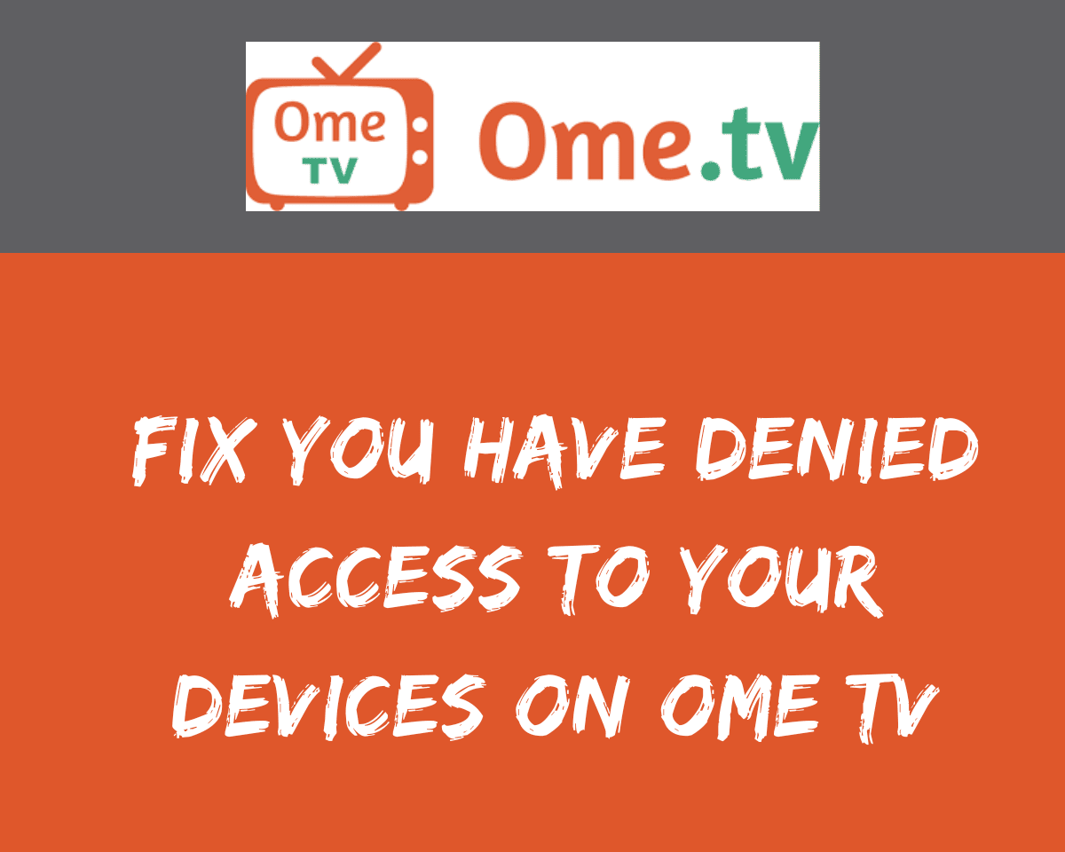 Fix You Have Denied Access to Your Devices On Ome TV